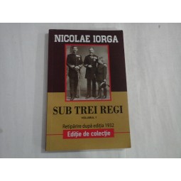 SUB TREI REGI (VOL 1) - NICOLAE IORGA